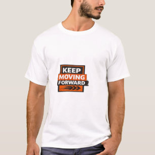 Weiter vorwärts gehen – Starker Motivationsgeist  T-Shirt