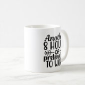 weitere 8 Stunden vorgeben zu arbeiten Kaffeetasse (VorderseiteRechts)