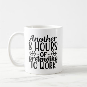 weitere 8 Stunden vorgeben zu arbeiten Kaffeetasse
