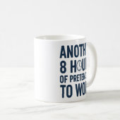 Weitere 8 Stunden Vortäuschen von Arbeit Lustige A Kaffeetasse (VorderseiteRechts)