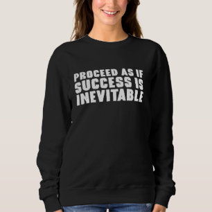 Weitermachen, als ob Erfolg unvermeidlich ist stoi Sweatshirt