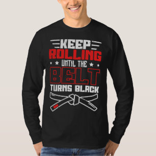 Weiterrollen bis zum schwarzen Gürtel Jiu Jitsu T-Shirt