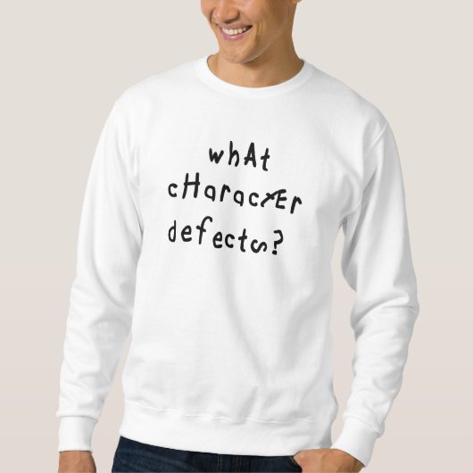 Welche Charakterdefekte Funny Quote Erholung Spric Sweatshirt (Vorderseite)