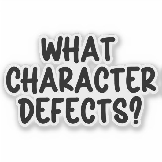 Welche Charakterfehler? - Funny Sobriety Geschenk Aufkleber (Vorderseite)