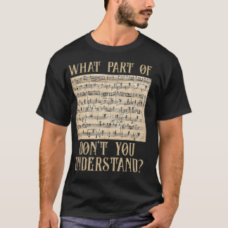Welchen Teil der Musiknoten Sie nicht verstehen T-Shirt