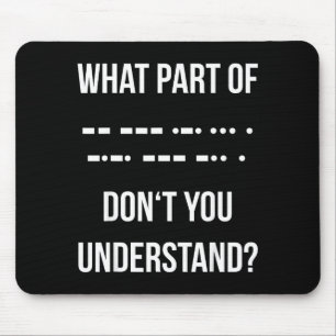 Welchen Teil des Morse-Codes verstehen Sie nicht _ Mousepad