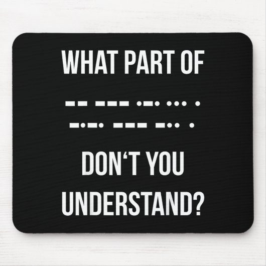 Welchen Teil des Morse-Codes verstehen Sie nicht _ Mousepad (Vorne)
