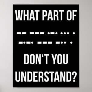 Welchen Teil des Morse-Codes verstehen Sie nicht _ Poster
