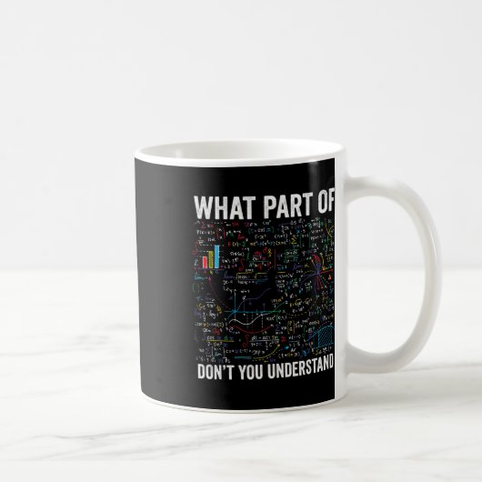 Welchen Teil von Don't You Understand Funny Math C Kaffeetasse (Rechts)