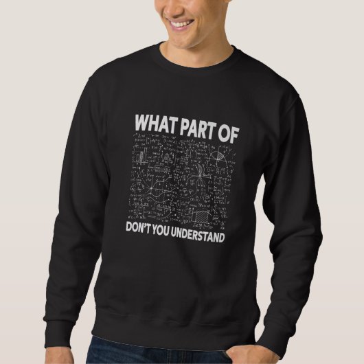 Welchen Teil von Don't You Understand Nerd Mathe W Sweatshirt (Vorderseite)
