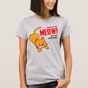 Welchen Teil von Miauw verstehst du nicht? T-Shirt