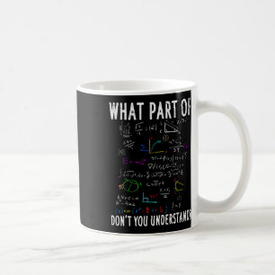 Welchen Teil von Verstehst du nicht für Mathematik Kaffeetasse