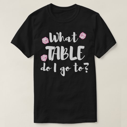 Welchen Tisch gehe ich in die Bunco Würfel Nacht? T-Shirt (Design vorne)