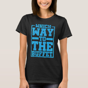 Welcher Weg Zum Buffet T-Shirt
