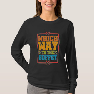 Welcher Weg zum Buffet - — T-Shirt