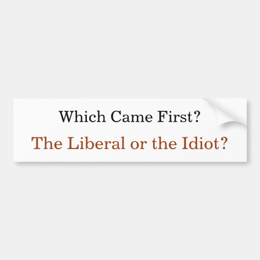 Welches kam zuerst? Der Liberale oder der Idiot? Autoaufkleber (Vorne)