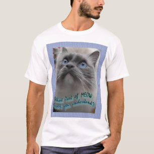 Welches Teil Meow nicht verstehen Sie? T-Shirt