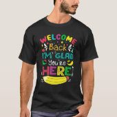 Welcome Back I'm Glad You're Here Back To School O T-Shirt (Vorderseite)