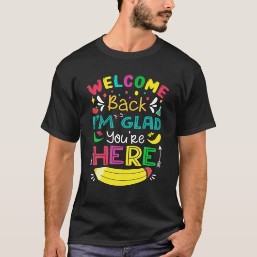 Welcome Back I'm Glad You're Here Back To School O T-Shirt (Vorderseite)