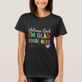 Welcome Back I'm Glad You're Here Back To School T T-Shirt (Vorderseite)