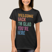 Welcome Back I'm Glad You're Here Back To School T T-Shirt (Vorderseite)