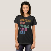 Welcome Back I'm Glad You're Here Back To School T T-Shirt (Vorne ganz)