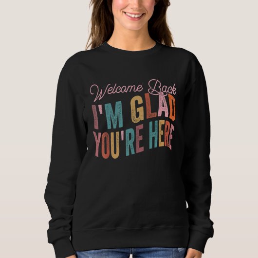 Welcome Back Im Glad You're Here Groovy Teacher 2 Sweatshirt (Vorderseite)