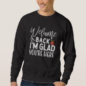 Welcome Back I'm Glad You're Here  School Teacher  Sweatshirt (Vorderseite)