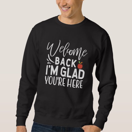 Welcome Back I'm Glad You're Here  School Teacher  Sweatshirt (Vorderseite)