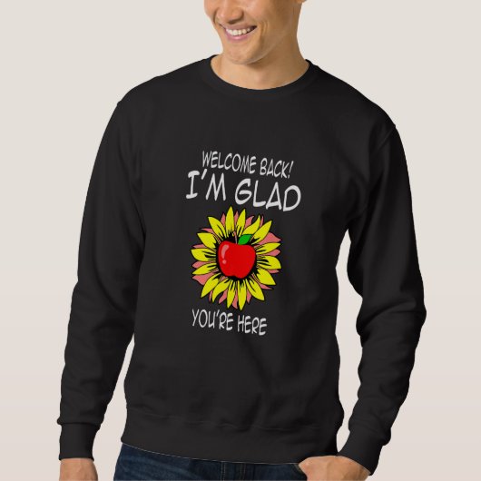 Welcome Back I'm Glad You're Here Teacher  2 Sweatshirt (Vorderseite)