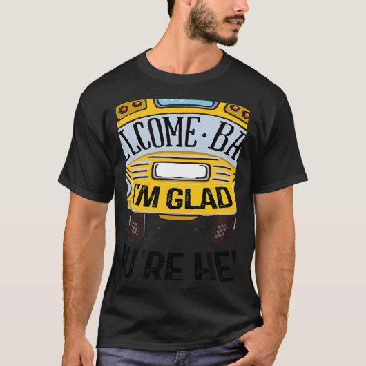 Welcome Back I'm Glad You're Here Teacher Back to  T-Shirt (Vorderseite)