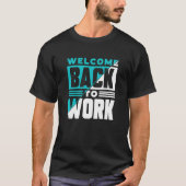 Welcome Back To Work Occupation Office Profession T-Shirt (Vorderseite)