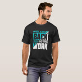 Welcome Back To Work Occupation Office Profession T-Shirt (Vorne ganz)