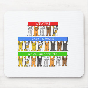 Welcome Back to Work We all Missed You, Cats Mousepad
