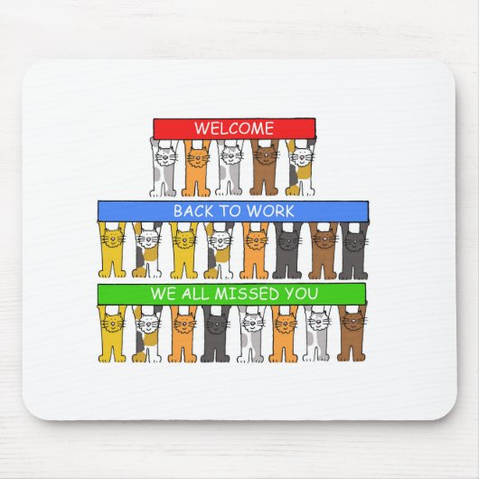 Welcome Back to Work We all Missed You, Cats Mousepad (Vorne)