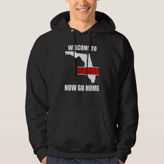 Welcome to Florida Now Go Home Floridian Hoodie (Vorderseite)