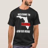 Welcome to Florida Now Go Home   Floridian T-Shirt (Vorderseite)