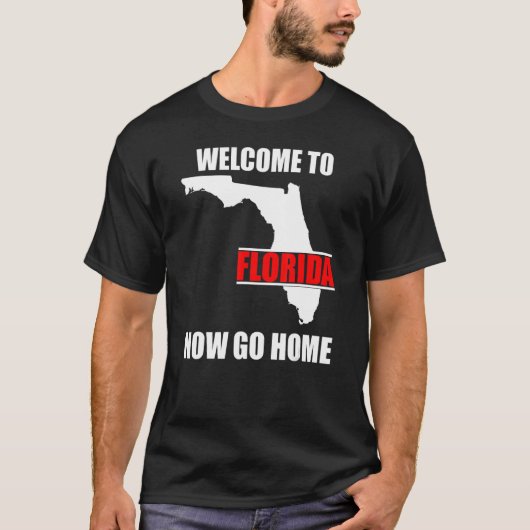 Welcome to Florida Now Go Home   Floridian T-Shirt (Vorderseite)
