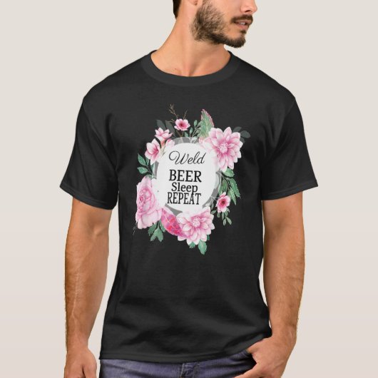 Weld Beer Sleep Wiederholung Welder Sarcastic Joke T-Shirt (Vorderseite)