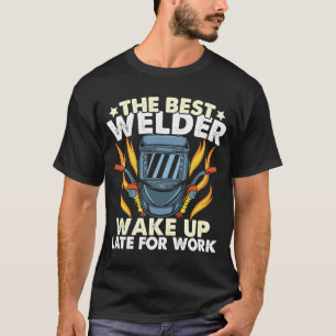 Weld Worker Der beste Welder ist immer spät Welder T-Shirt