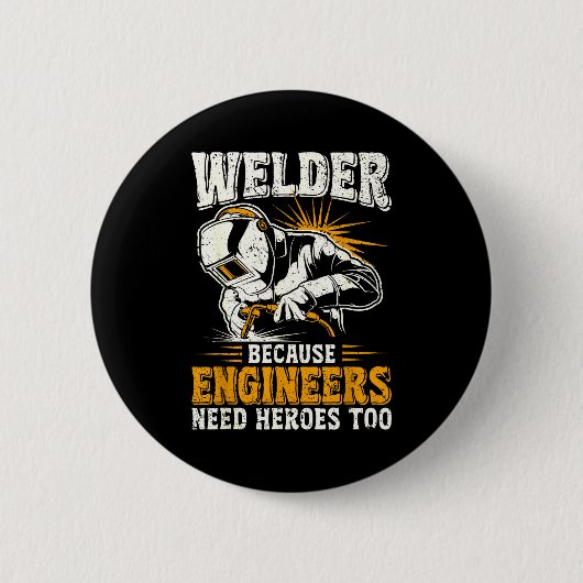 Welder Because Engineers Need Heroes Too Funny Wel Button (Vorderseite)