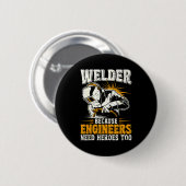 Welder Because Engineers Need Heroes Too Funny Wel Button (Vorne & Hinten)