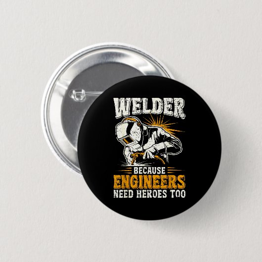 Welder Because Engineers Need Heroes Too Funny Wel Button (Vorne & Hinten)