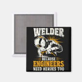 Welder Because Engineers Need Heroes Too Funny Wel Magnet (Vorderseite/Rückseite)