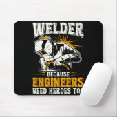 Welder Because Engineers Need Heroes Too Funny Wel Mousepad (Mit Mouse)