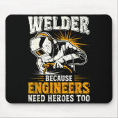 Welder Because Engineers Need Heroes Too Funny Wel Mousepad (Vorne)