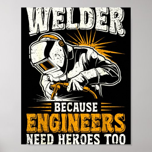 Welder Because Engineers Need Heroes Too Funny Wel Poster (Vorne)