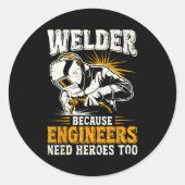 Welder Because Engineers Need Heroes Too Funny Wel Runder Aufkleber (Vorderseite)