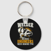 Welder Because Engineers Need Heroes Too Funny Wel Schlüsselanhänger (Vorderseite)