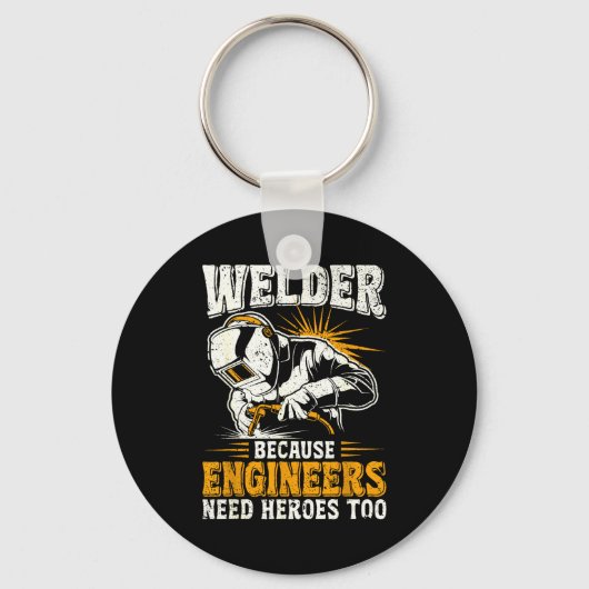 Welder Because Engineers Need Heroes Too Funny Wel Schlüsselanhänger (Vorderseite)